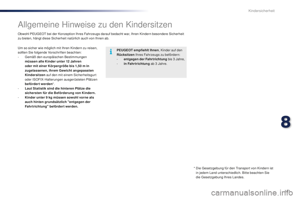 PEUGEOT 108 2015 Betriebsanleitungen (in German) 121
108_de_Chap08_securite-enfants_ed01-2015
Allgemeine Hinweise zu den Kindersitzen
PEUGEOT empfiehlt Ihnen, Kinder auf den
Rücksitzen Ihres Fahrzeugs zu befördern:
-
e
ntgegen der Fahrtrichtu PEUGEOT 108 2015 Betriebsanleitungen (in German) 121
108_de_Chap08_securite-enfants_ed01-2015
Allgemeine Hinweise zu den Kindersitzen
PEUGEOT empfiehlt Ihnen, Kinder auf den
Rücksitzen Ihres Fahrzeugs zu befördern:
-
e
ntgegen der Fahrtrichtu