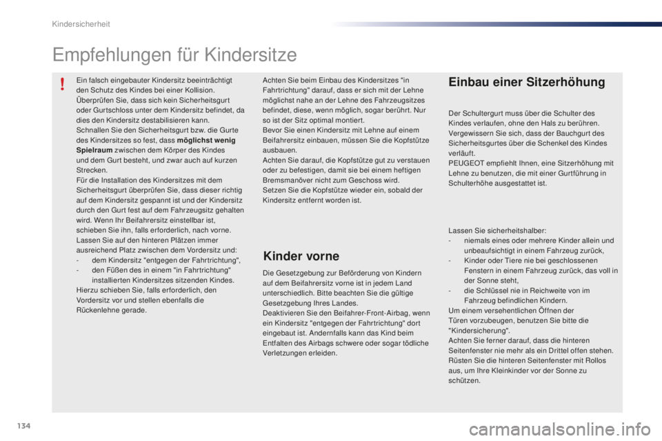 PEUGEOT 108 2015 Betriebsanleitungen (in German) 134
108_de_Chap08_securite-enfants_ed01-2015
Ein falsch eingebauter Kindersitz beeinträchtigt
den Schutz des Kindes bei einer Kollision.
Überprüfen Sie, dass sich kein Sicherheitsgur t
oder Gurts PEUGEOT 108 2015 Betriebsanleitungen (in German) 134
108_de_Chap08_securite-enfants_ed01-2015
Ein falsch eingebauter Kindersitz beeinträchtigt
den Schutz des Kindes bei einer Kollision.
Überprüfen Sie, dass sich kein Sicherheitsgur t
oder Gurts