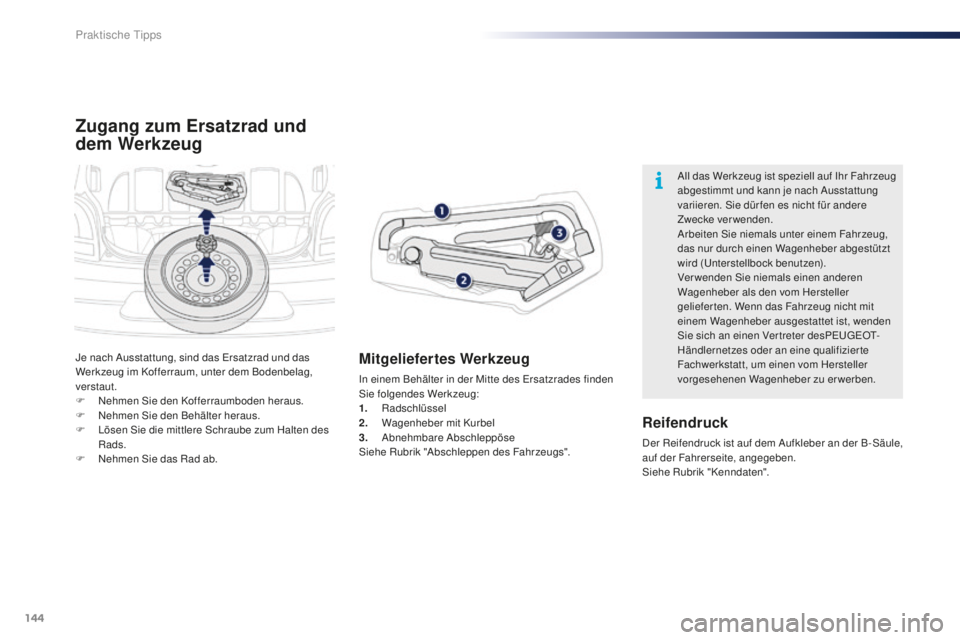 PEUGEOT 108 2015 Betriebsanleitungen (in German) 144
108_de_Chap09_info-pratiques_ed01-2015
Zugang zum Ersatzrad und
dem Werkzeug
Mitgeliefertes Werkzeug
In einem Behälter in der Mitte des Ersatzrades finden
Sie folgendes Werkzeug:
1.
Radschlü PEUGEOT 108 2015 Betriebsanleitungen (in German) 144
108_de_Chap09_info-pratiques_ed01-2015
Zugang zum Ersatzrad und
dem Werkzeug
Mitgeliefertes Werkzeug
In einem Behälter in der Mitte des Ersatzrades finden
Sie folgendes Werkzeug:
1.
Radschlü