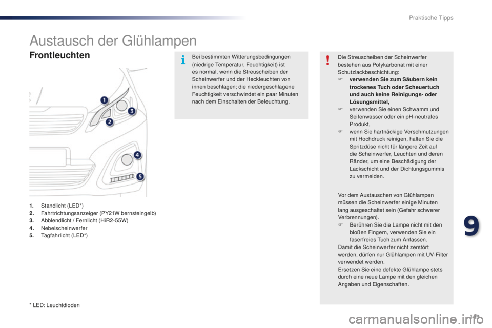 PEUGEOT 108 2015 Betriebsanleitungen (in German) 149
108_de_Chap09_info-pratiques_ed01-2015
Austausch der Glühlampen
Frontleuchten
1. Standlicht (LED*)
2. F ahrtrichtungsanzeiger (PY21W bernsteingelb)
3.
A
bblendlicht / Fernlicht (HiR2-55W)
4.
PEUGEOT 108 2015 Betriebsanleitungen (in German) 149
108_de_Chap09_info-pratiques_ed01-2015
Austausch der Glühlampen
Frontleuchten
1. Standlicht (LED*)
2. F ahrtrichtungsanzeiger (PY21W bernsteingelb)
3.
A
bblendlicht / Fernlicht (HiR2-55W)
4.
