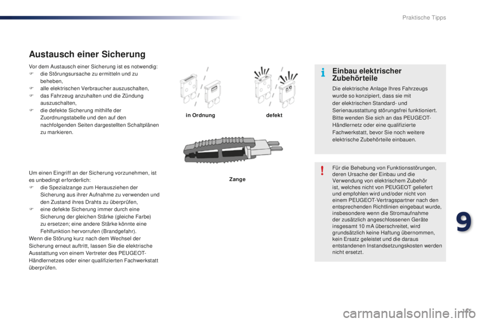 PEUGEOT 108 2015 Betriebsanleitungen (in German) 155
108_de_Chap09_info-pratiques_ed01-2015
Vor dem Austausch einer Sicherung ist es notwendig:
F d ie Störungsursache zu ermitteln und zu
beheben,
F
a
lle elektrischen Verbraucher auszuschalten,
PEUGEOT 108 2015 Betriebsanleitungen (in German) 155
108_de_Chap09_info-pratiques_ed01-2015
Vor dem Austausch einer Sicherung ist es notwendig:
F d ie Störungsursache zu ermitteln und zu
beheben,
F
a
lle elektrischen Verbraucher auszuschalten,