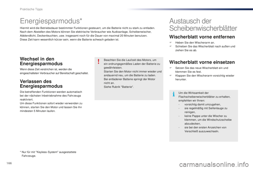 PEUGEOT 108 2015 Betriebsanleitungen (in German) 166
108_de_Chap09_info-pratiques_ed01-2015
Energiesparmodus*
Hiermit wird die Betriebsdauer bestimmter Funktionen gesteuer t, um die Batterie nicht zu stark zu entladen.
Nach dem Abstellen des Motors PEUGEOT 108 2015 Betriebsanleitungen (in German) 166
108_de_Chap09_info-pratiques_ed01-2015
Energiesparmodus*
Hiermit wird die Betriebsdauer bestimmter Funktionen gesteuer t, um die Batterie nicht zu stark zu entladen.
Nach dem Abstellen des Motors