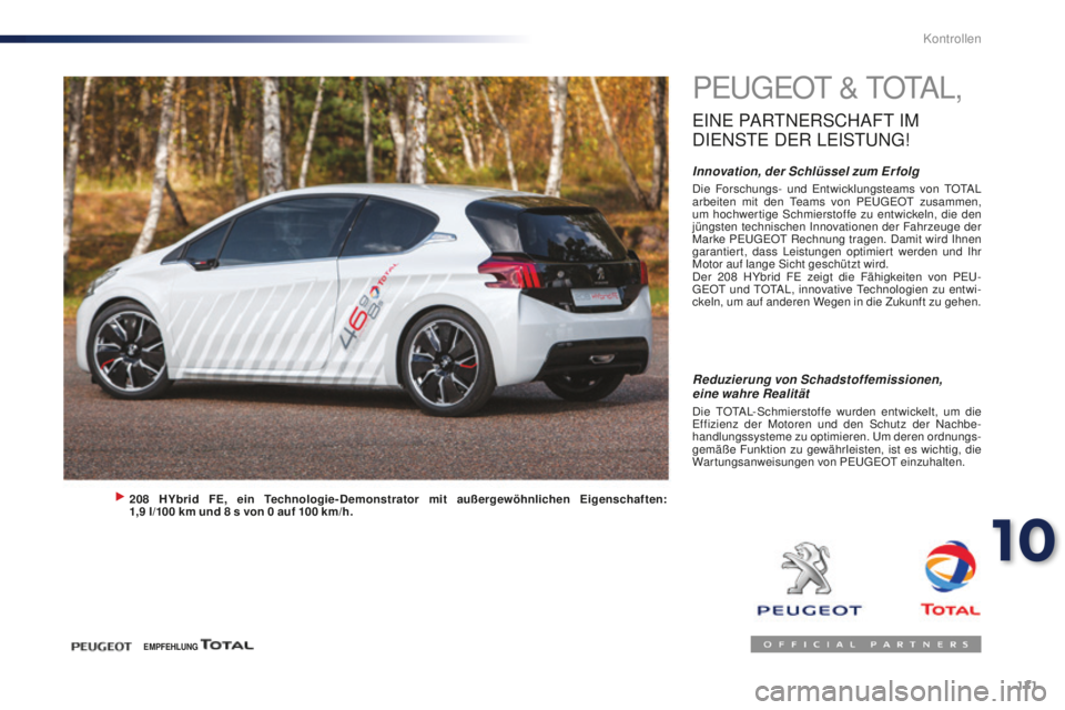 PEUGEOT 108 2015 Betriebsanleitungen (in German) 171
108_de_Chap10_verifications_ed01-2015
PEUGEOT & TOTAL,
EINE PARTNERSCHAFT IM
D
IE
NSTE
DER
LE
ISTUNG
!
Innovation, der Schlüssel zum Er folgDie Forschungs- und Entwicklungsteams von TOTAL PEUGEOT 108 2015 Betriebsanleitungen (in German) 171
108_de_Chap10_verifications_ed01-2015
PEUGEOT & TOTAL,
EINE PARTNERSCHAFT IM
D
IE
NSTE
DER
LE
ISTUNG
!
Innovation, der Schlüssel zum Er folgDie Forschungs- und Entwicklungsteams von TOTAL