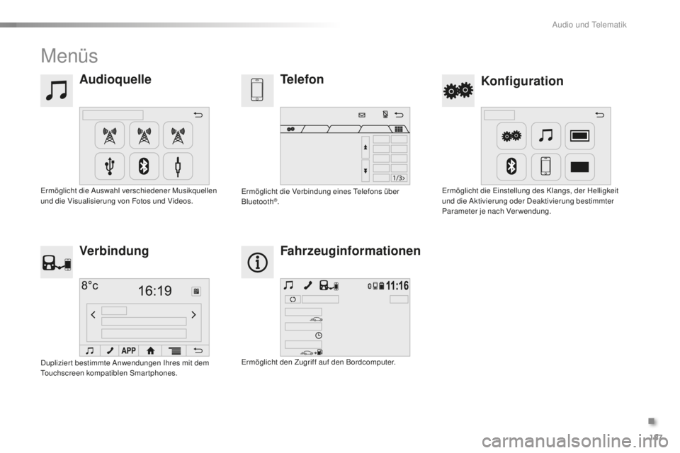 PEUGEOT 108 2015 Betriebsanleitungen (in German) 187
108_de_Chap12a_Autoradio-Toyota-tactile-1_ed01-2015
Menüs
AudioquelleKonfiguration
Telefon
Verbindung Fahrzeuginformationen
Ermöglicht die Auswahl verschiedener Musikquellen
und die Visualisier PEUGEOT 108 2015 Betriebsanleitungen (in German) 187
108_de_Chap12a_Autoradio-Toyota-tactile-1_ed01-2015
Menüs
AudioquelleKonfiguration
Telefon
Verbindung Fahrzeuginformationen
Ermöglicht die Auswahl verschiedener Musikquellen
und die Visualisier