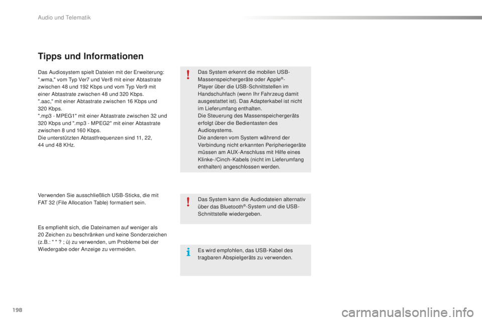 PEUGEOT 108 2015 Betriebsanleitungen (in German) 198
108_de_Chap12a_Autoradio-Toyota-tactile-1_ed01-2015
Tipps und Informationen
Das System erkennt die mobilen USB-
Massenspeichergeräte oder Apple®-
Player über die USB-Schnittstellen im
Handschu PEUGEOT 108 2015 Betriebsanleitungen (in German) 198
108_de_Chap12a_Autoradio-Toyota-tactile-1_ed01-2015
Tipps und Informationen
Das System erkennt die mobilen USB-
Massenspeichergeräte oder Apple®-
Player über die USB-Schnittstellen im
Handschu