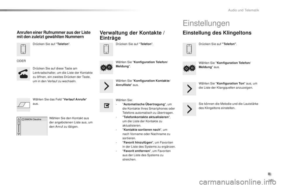 PEUGEOT 108 2015 Betriebsanleitungen (in German) 205
108_de_Chap12a_Autoradio-Toyota-tactile-1_ed01-2015
Drücken Sie auf "Telefon".
Drücken Sie auf diese Taste am
Lenkradschalter, um die Liste der Kontakte
zu öffnen, ein zweites Drücke PEUGEOT 108 2015 Betriebsanleitungen (in German) 205
108_de_Chap12a_Autoradio-Toyota-tactile-1_ed01-2015
Drücken Sie auf "Telefon".
Drücken Sie auf diese Taste am
Lenkradschalter, um die Liste der Kontakte
zu öffnen, ein zweites Drücke