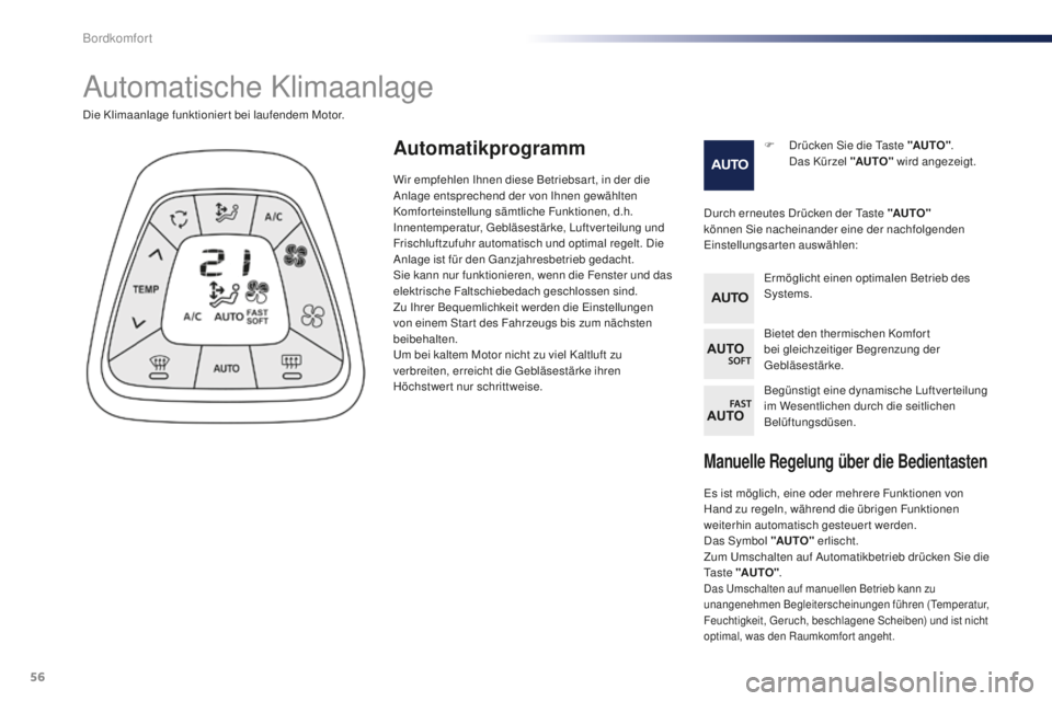 PEUGEOT 108 2015  Betriebsanleitungen (in German) 56
108_de_Chap03_confort_ed01-2015
Manuelle Regelung über die Bedientasten
Es ist möglich, eine oder mehrere Funktionen von 
Hand zu regeln, während die übrigen Funktionen 
weiterhin automatisch g