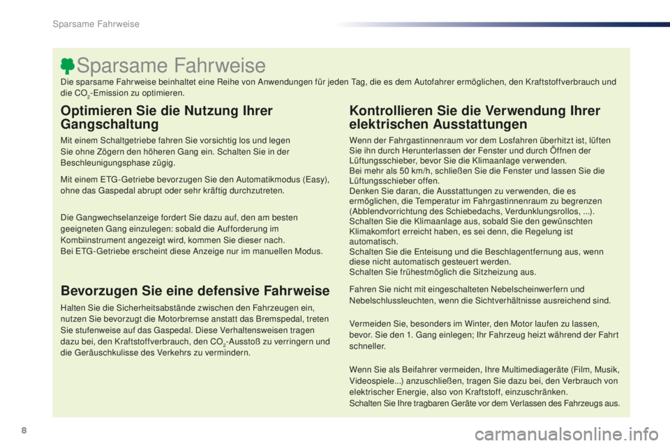 PEUGEOT 108 2015 Betriebsanleitungen (in German) 8
108_de_Chap00c_eco-conduite_ed01-2015
Optimieren Sie die Nutzung Ihrer
Gangschaltung
Mit einem Schaltgetriebe fahren Sie vorsichtig los und legen
Sie ohne Zögern den höheren Gang ein. Schalten S PEUGEOT 108 2015 Betriebsanleitungen (in German) 8
108_de_Chap00c_eco-conduite_ed01-2015
Optimieren Sie die Nutzung Ihrer
Gangschaltung
Mit einem Schaltgetriebe fahren Sie vorsichtig los und legen
Sie ohne Zögern den höheren Gang ein. Schalten S