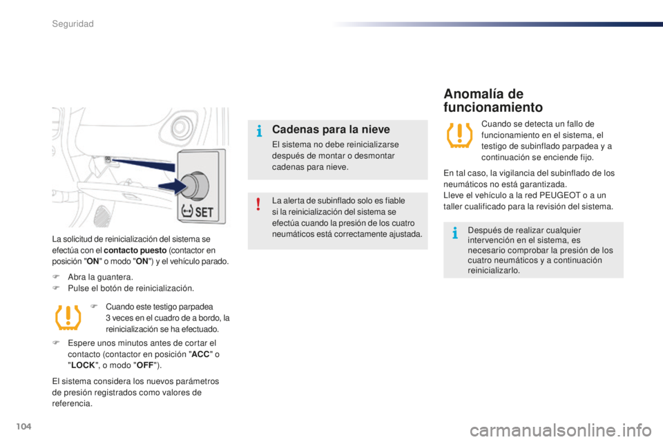 PEUGEOT 108 2015 Manual del propietario (in Spanish) 104
108_es_Chap07_securite_ed01-2015
La solicitud de reinicialización del sistema se
efectúa con el contacto puesto (contactor en
posición " ON" o modo " ON") y el vehículo parad PEUGEOT 108 2015 Manual del propietario (in Spanish) 104
108_es_Chap07_securite_ed01-2015
La solicitud de reinicialización del sistema se
efectúa con el contacto puesto (contactor en
posición " ON" o modo " ON") y el vehículo parad