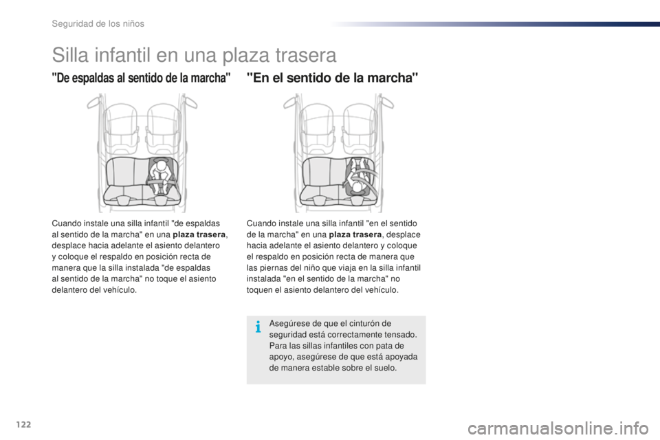 PEUGEOT 108 2015 Manual del propietario (in Spanish) 122
108_es_Chap08_securite-enfants_ed01-2015
Silla infantil en una plaza trasera
"De espaldas al sentido de la marcha"
Cuando instale una silla infantil "de espaldas
al sentido de la marc PEUGEOT 108 2015 Manual del propietario (in Spanish) 122
108_es_Chap08_securite-enfants_ed01-2015
Silla infantil en una plaza trasera
"De espaldas al sentido de la marcha"
Cuando instale una silla infantil "de espaldas
al sentido de la marc