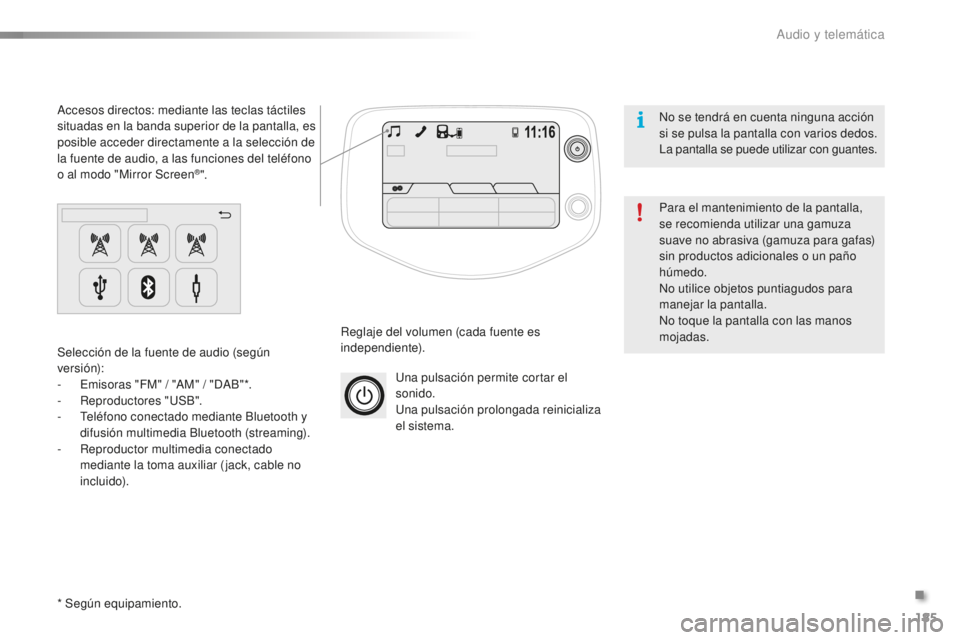 PEUGEOT 108 2015  Manual del propietario (in Spanish) 185
108_es_Chap12a_Autoradio-Toyota-tactile-1_ed01-2015
Una pulsación permite cortar el 
sonido.
Una pulsación prolongada reinicializa 
el sistema.
Reglaje del volumen (cada fuente es 
independiente