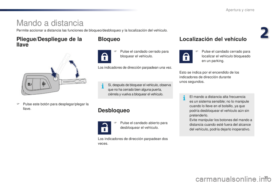 PEUGEOT 108 2015 Manual del propietario (in Spanish) 31
108_es_Chap02_ouvertures_ed01-2015
Mando a distancia
Permite accionar a distancia las funciones de bloqueo/desbloqueo y la localización del vehículo.
Pliegue/Despliegue de la
llaveBloqueo
F Puls PEUGEOT 108 2015 Manual del propietario (in Spanish) 31
108_es_Chap02_ouvertures_ed01-2015
Mando a distancia
Permite accionar a distancia las funciones de bloqueo/desbloqueo y la localización del vehículo.
Pliegue/Despliegue de la
llaveBloqueo
F Puls