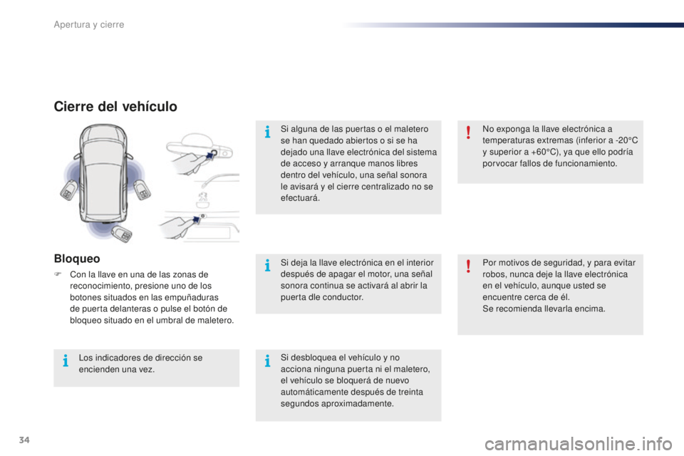 PEUGEOT 108 2015 Manual del propietario (in Spanish) 34
108_es_Chap02_ouvertures_ed01-2015
Cierre del vehículo
Bloqueo
F Con la llave en una de las zonas de
reconocimiento, presione uno de los
botones situados en las empuñaduras
de puerta delantera PEUGEOT 108 2015 Manual del propietario (in Spanish) 34
108_es_Chap02_ouvertures_ed01-2015
Cierre del vehículo
Bloqueo
F Con la llave en una de las zonas de
reconocimiento, presione uno de los
botones situados en las empuñaduras
de puerta delantera