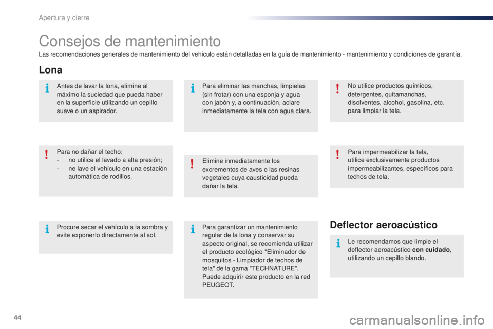 PEUGEOT 108 2015 Manual del propietario (in Spanish) 44
108_es_Chap02_ouvertures_ed01-2015
Consejos de mantenimiento
Las recomendaciones generales de mantenimiento del vehículo están detalladas en la guía de mantenimiento - mantenimiento y condicione PEUGEOT 108 2015 Manual del propietario (in Spanish) 44
108_es_Chap02_ouvertures_ed01-2015
Consejos de mantenimiento
Las recomendaciones generales de mantenimiento del vehículo están detalladas en la guía de mantenimiento - mantenimiento y condicione
