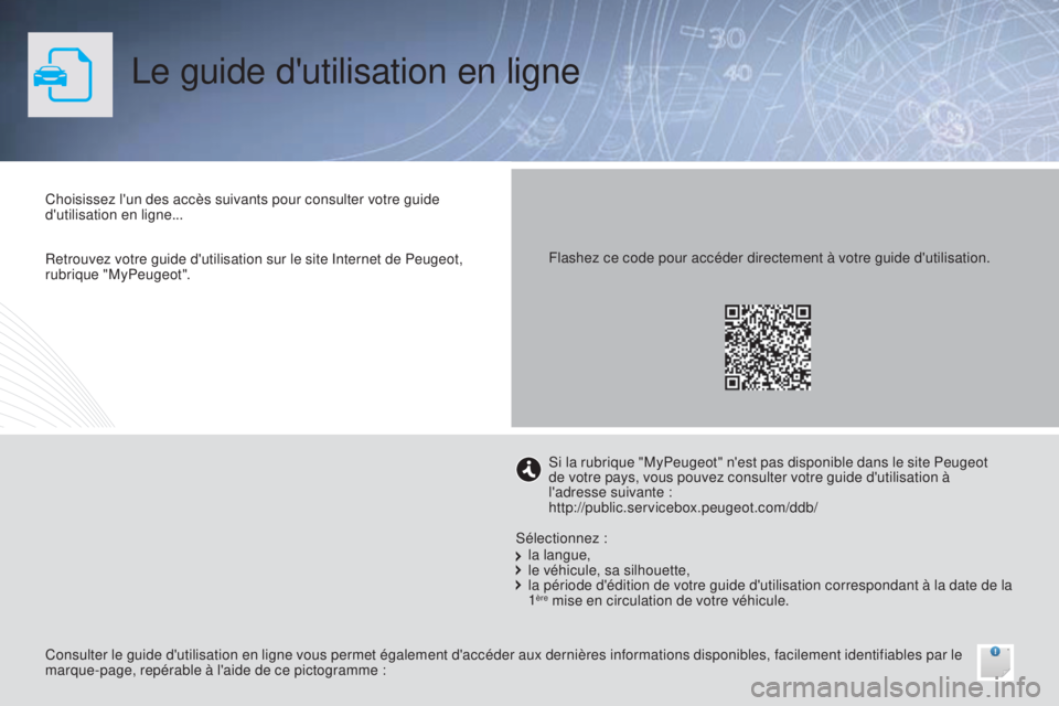 PEUGEOT 108 2015 Manuel du propriétaire (in French) Le guide d'utilisation en ligne
Choisissez l'un des accès suivants pour consulter votre guide
d'utilisation en ligne...
Consulter le guide d'utilisation en ligne vous permet égaleme PEUGEOT 108 2015 Manuel du propriétaire (in French) Le guide d'utilisation en ligne
Choisissez l'un des accès suivants pour consulter votre guide
d'utilisation en ligne...
Consulter le guide d'utilisation en ligne vous permet égaleme
