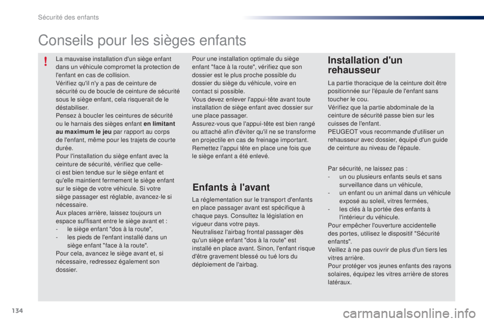 PEUGEOT 108 2015 Manuel du propriétaire (in French) 134
La mauvaise installation d'un siège enfant
dans un véhicule compromet la protection de
l'enfant en cas de collision.
Vérifiez qu'il n'y a pas de ceinture de
sécurité ou de PEUGEOT 108 2015 Manuel du propriétaire (in French) 134
La mauvaise installation d'un siège enfant
dans un véhicule compromet la protection de
l'enfant en cas de collision.
Vérifiez qu'il n'y a pas de ceinture de
sécurité ou de