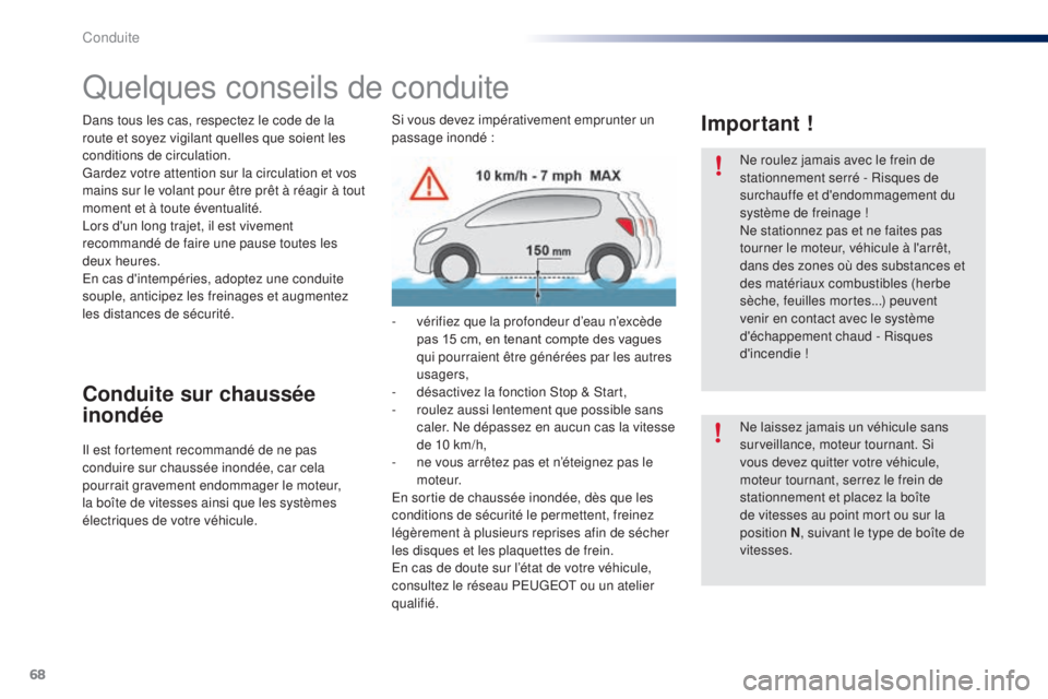 PEUGEOT 108 2015 Manuel du propriétaire (in French) 68
Quelques conseils de conduite
Dans tous les cas, respectez le code de la
route et soyez vigilant quelles que soient les
conditions de circulation.
Gardez votre attention sur la circulation et vos PEUGEOT 108 2015 Manuel du propriétaire (in French) 68
Quelques conseils de conduite
Dans tous les cas, respectez le code de la
route et soyez vigilant quelles que soient les
conditions de circulation.
Gardez votre attention sur la circulation et vos