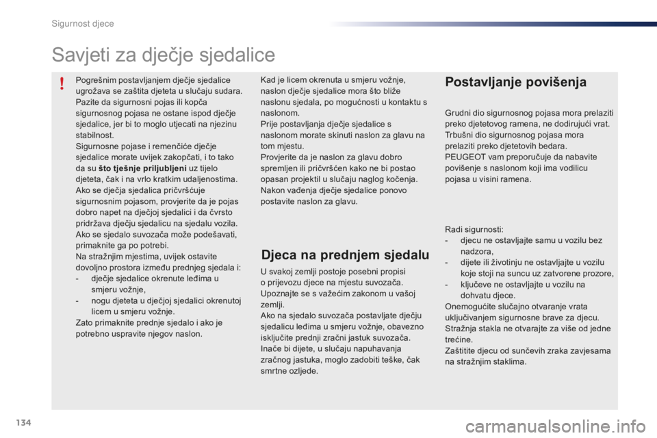 PEUGEOT 108 2015 Upute Za Rukovanje (in Croatian) 134
108_hr_Chap08_securite-enfants_ed01-2015
Pogrešnim postavljanjem dječje sjedalice
ugrožava se zaštita djeteta u slučaju sudara.
Pazite da sigurnosni pojas ili kopča
sigurnosnog pojasa ne o PEUGEOT 108 2015 Upute Za Rukovanje (in Croatian) 134
108_hr_Chap08_securite-enfants_ed01-2015
Pogrešnim postavljanjem dječje sjedalice
ugrožava se zaštita djeteta u slučaju sudara.
Pazite da sigurnosni pojas ili kopča
sigurnosnog pojasa ne o