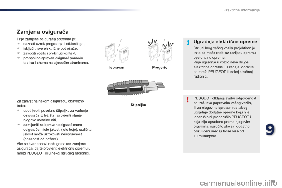 PEUGEOT 108 2015 Upute Za Rukovanje (in Croatian) 155
108_hr_Chap09_info-pratiques_ed01-2015
Prije zamjene osigurača potrebno je:
F s aznati uzrok pregaranja i otkloniti ga,
F
i
sključiti sve električne potrošače,
F
z
akočiti vozilo i pre PEUGEOT 108 2015 Upute Za Rukovanje (in Croatian) 155
108_hr_Chap09_info-pratiques_ed01-2015
Prije zamjene osigurača potrebno je:
F s aznati uzrok pregaranja i otkloniti ga,
F
i
sključiti sve električne potrošače,
F
z
akočiti vozilo i pre