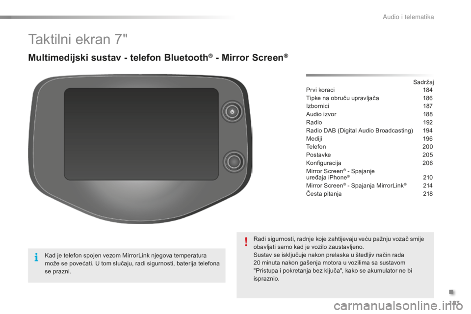 PEUGEOT 108 2015  Upute Za Rukovanje (in Croatian) 183
108_hr_Chap12a_Autoradio-Toyota-tactile-1_ed01-2015
Taktilni ekran 7"
Multimedijski sustav - telefon Bluetooth® - Mirror Screen®
Prvi koraci 184
Tipke na obruču upravljača  
1
 86
Izbornic