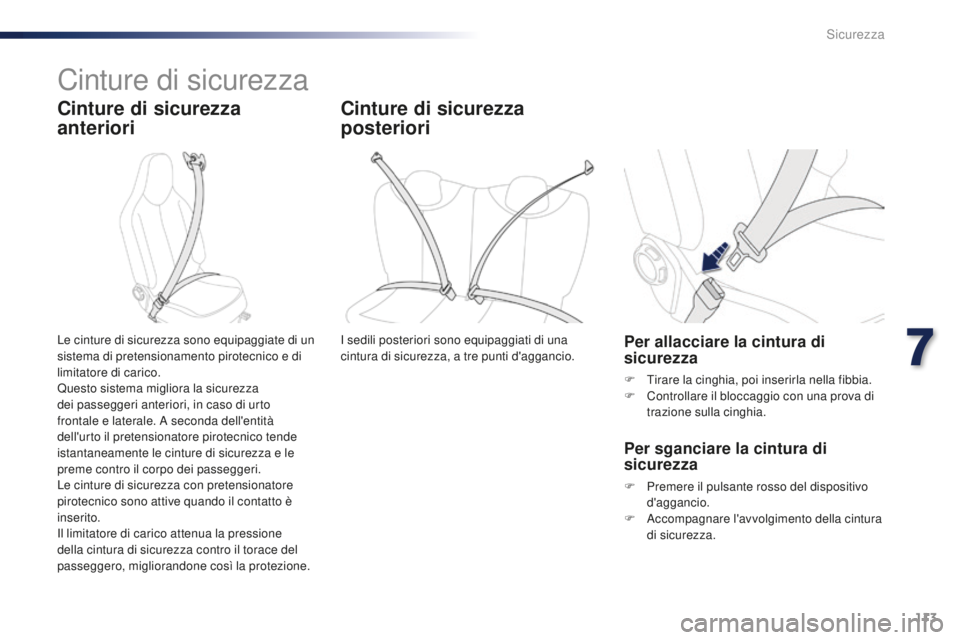 PEUGEOT 108 2015 Manuale duso (in Italian) 113
108_it_Chap07_securite_ed01-2015
Cinture di sicurezza
Cinture di sicurezza
anteriori
Per allacciare la cintura di
sicurezza
F Tirare la cinghia, poi inserirla nella fibbia.
F C ontrollare il blo PEUGEOT 108 2015 Manuale duso (in Italian) 113
108_it_Chap07_securite_ed01-2015
Cinture di sicurezza
Cinture di sicurezza
anteriori
Per allacciare la cintura di
sicurezza
F Tirare la cinghia, poi inserirla nella fibbia.
F C ontrollare il blo