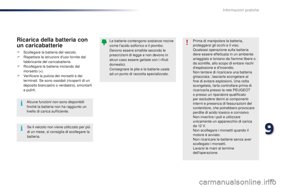 PEUGEOT 108 2015 Manuale duso (in Italian) 165
108_it_Chap09_info-pratiques_ed01-2015
Le batterie contengono sostanze nocive
come l'acido solforico e il piombo.
Devono essere smaltite secondo le
prescrizioni di legge e non devono in
al PEUGEOT 108 2015 Manuale duso (in Italian) 165
108_it_Chap09_info-pratiques_ed01-2015
Le batterie contengono sostanze nocive
come l'acido solforico e il piombo.
Devono essere smaltite secondo le
prescrizioni di legge e non devono in
al