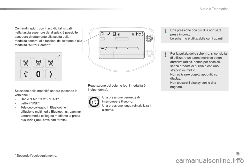 PEUGEOT 108 2015 Manuale duso (in Italian) 185
108_it_Chap12a_Autoradio-Toyota-tactile-1_ed01-2015
Una pressione permette di
interrompere il suono.
Una pressione lunga reinizializza il
sistema.
Regolazione del volume (ogni modalità è
indi PEUGEOT 108 2015 Manuale duso (in Italian) 185
108_it_Chap12a_Autoradio-Toyota-tactile-1_ed01-2015
Una pressione permette di
interrompere il suono.
Una pressione lunga reinizializza il
sistema.
Regolazione del volume (ogni modalità è
indi