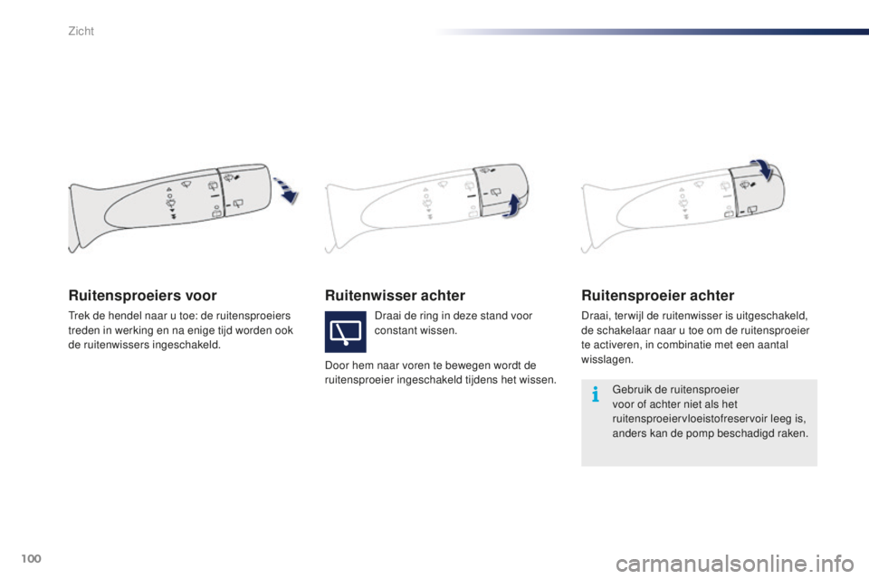 PEUGEOT 108 2015 Instructieboekje (in Dutch) 100
108_nl_Chap06_visibilite_ed01-2015
Ruitenwisser achterRuitensproeier achter
Draai, ter wijl de ruitenwisser is uitgeschakeld,
de schakelaar naar u toe om de ruitensproeier
te activeren, in combi PEUGEOT 108 2015 Instructieboekje (in Dutch) 100
108_nl_Chap06_visibilite_ed01-2015
Ruitenwisser achterRuitensproeier achter
Draai, ter wijl de ruitenwisser is uitgeschakeld,
de schakelaar naar u toe om de ruitensproeier
te activeren, in combi