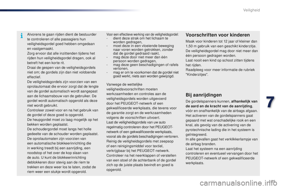 PEUGEOT 108 2015 Instructieboekje (in Dutch) 115
108_nl_Chap07_securite_ed01-2015
Alvorens te gaan rijden dient de bestuurder
te controleren of alle passagiers hun
veiligheidsgordel goed hebben omgedaan
en vastgemaakt.
Zorg ervoor dat alle in PEUGEOT 108 2015 Instructieboekje (in Dutch) 115
108_nl_Chap07_securite_ed01-2015
Alvorens te gaan rijden dient de bestuurder
te controleren of alle passagiers hun
veiligheidsgordel goed hebben omgedaan
en vastgemaakt.
Zorg ervoor dat alle in