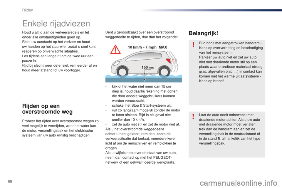 PEUGEOT 108 2015 Instructieboekje (in Dutch) 68
108_nl_Chap05_conduite_ed01-2015
Enkele rijadviezen
Houd u altijd aan de verkeersregels en let
onder alle omstandigheden goed op.
Richt uw aandacht op het verkeer en houd
uw handen op het stuur w PEUGEOT 108 2015 Instructieboekje (in Dutch) 68
108_nl_Chap05_conduite_ed01-2015
Enkele rijadviezen
Houd u altijd aan de verkeersregels en let
onder alle omstandigheden goed op.
Richt uw aandacht op het verkeer en houd
uw handen op het stuur w