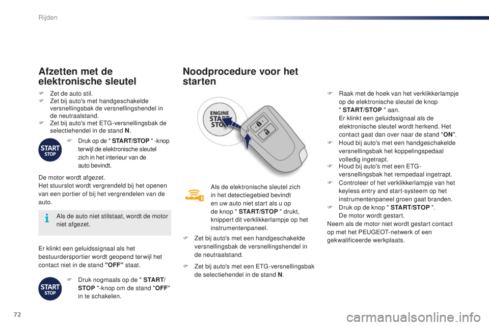 PEUGEOT 108 2015 Instructieboekje (in Dutch) 72
108_nl_Chap05_conduite_ed01-2015
Er klinkt een geluidssignaal als het
bestuurdersportier wordt geopend terwijl het
contact niet in de stand "OFF" staat.
Als de auto niet stilstaat, wordt PEUGEOT 108 2015 Instructieboekje (in Dutch) 72
108_nl_Chap05_conduite_ed01-2015
Er klinkt een geluidssignaal als het
bestuurdersportier wordt geopend terwijl het
contact niet in de stand "OFF" staat.
Als de auto niet stilstaat, wordt