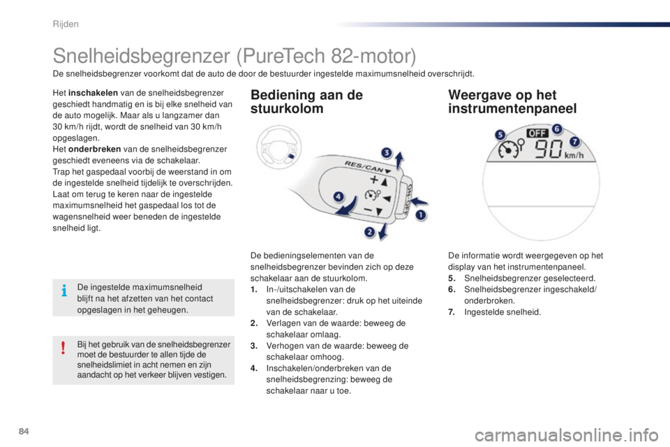 PEUGEOT 108 2015 Instructieboekje (in Dutch) 84
108_nl_Chap05_conduite_ed01-2015
Bij het gebruik van de snelheidsbegrenzer
moet de bestuurder te allen tijde de
snelheidslimiet in acht nemen en zijn
aandacht op het verkeer blijven vestigen.
Sn PEUGEOT 108 2015 Instructieboekje (in Dutch) 84
108_nl_Chap05_conduite_ed01-2015
Bij het gebruik van de snelheidsbegrenzer
moet de bestuurder te allen tijde de
snelheidslimiet in acht nemen en zijn
aandacht op het verkeer blijven vestigen.
Sn