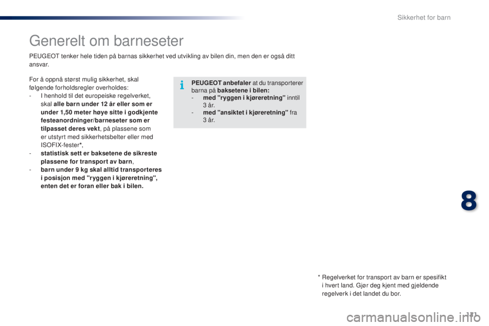 PEUGEOT 108 2015 Instruksjoner for bruk (in Norwegian) 121
108_no_Chap08_securite-enfants_ed01-2015
Generelt om barneseter
PEUGEOT anbefaler at du transporterer
barna på baksetene i bilen:
-
m
ed " ryggen i kjøreretning" inntil
3
å r PEUGEOT 108 2015 Instruksjoner for bruk (in Norwegian) 121
108_no_Chap08_securite-enfants_ed01-2015
Generelt om barneseter
PEUGEOT anbefaler at du transporterer
barna på baksetene i bilen:
-
m
ed " ryggen i kjøreretning" inntil
3
å r