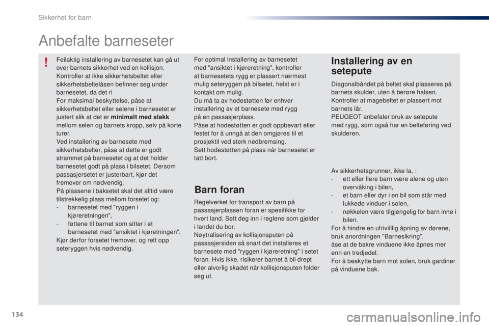 PEUGEOT 108 2015 Instruksjoner for bruk (in Norwegian) 134
108_no_Chap08_securite-enfants_ed01-2015
Feilaktig installering av barnesetet kan gå ut
over barnets sikkerhet ved en kollisjon.
Kontroller at ikke sikkerhetsbeltet eller
sikkerhetsbeltelåsen PEUGEOT 108 2015 Instruksjoner for bruk (in Norwegian) 134
108_no_Chap08_securite-enfants_ed01-2015
Feilaktig installering av barnesetet kan gå ut
over barnets sikkerhet ved en kollisjon.
Kontroller at ikke sikkerhetsbeltet eller
sikkerhetsbeltelåsen