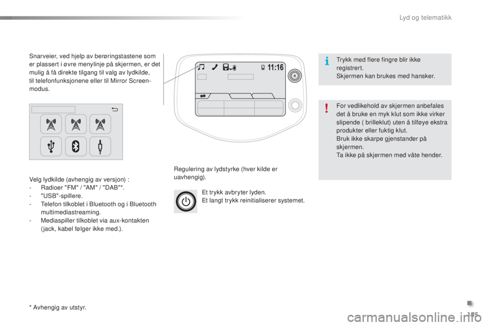 PEUGEOT 108 2015  Instruksjoner for bruk (in Norwegian) 185
108_no_Chap12a_Autoradio-Toyota-tactile-1_ed01-2015
Et trykk avbryter lyden.
Et langt trykk reinitialiserer systemet.
Regulering av lydstyrke (hver kilde er 
uavhengig).
Velg lydkilde (avhengig av