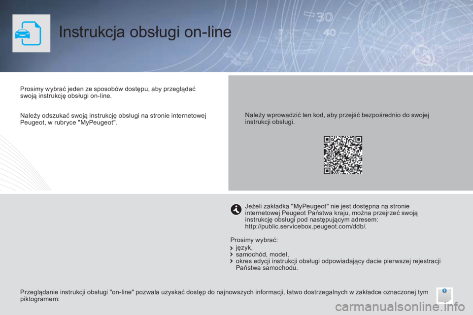 PEUGEOT 108 2015  Instrukcja obsługi (in Polish) Instrukcja obsługi on-line
Prosimy wybrać jeden ze sposobów dostępu, aby przeglądać 
swoją instrukcję obsługi on-line.
Przeglądanie instrukcji obsługi "on-line" pozwala uzyskać dos