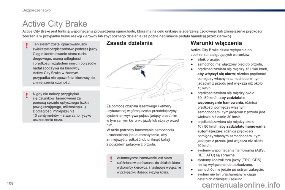 PEUGEOT 108 2015  Instrukcja obsługi (in Polish) 108
108_pl_Chap07_securite_ed01-2015
Active City Brake
Active City Brake jest funkcją wspomagania prowadzenia samochodu, która ma na celu uniknięcie zderzenia czołowego lub zmniejszenie prędkośc
