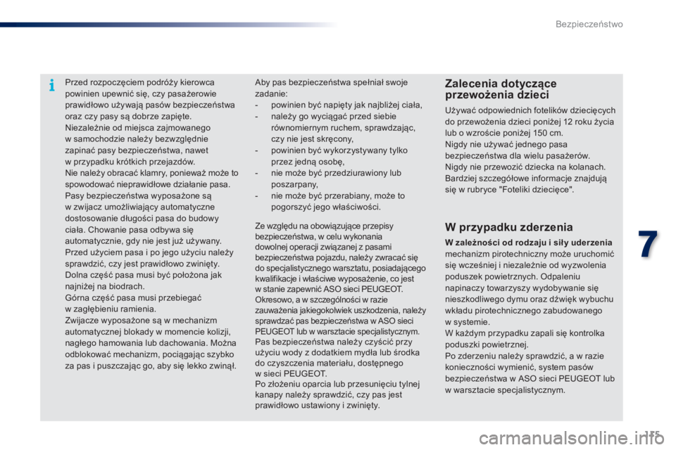 PEUGEOT 108 2015 Instrukcja obsługi (in Polish) 115
108_pl_Chap07_securite_ed01-2015
Przed rozpoczęciem podróży kierowca
powinien upewnić się, czy pasażerowie
prawidłowo używają pasów bezpieczeństwa
oraz czy pasy są dobrze zapięte.
PEUGEOT 108 2015 Instrukcja obsługi (in Polish) 115
108_pl_Chap07_securite_ed01-2015
Przed rozpoczęciem podróży kierowca
powinien upewnić się, czy pasażerowie
prawidłowo używają pasów bezpieczeństwa
oraz czy pasy są dobrze zapięte.