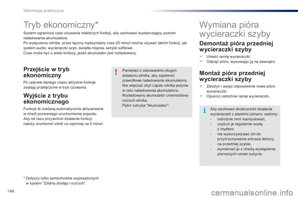 PEUGEOT 108 2015 Instrukcja obsługi (in Polish) 166
108_pl_Chap09_info-pratiques_ed01-2015
Tryb ekonomiczny*
System ogranicza czas używania niektórych funkcji, aby zachować wystarczający poziom
naładowania akumulatora.
Po wyłączeniu silnika PEUGEOT 108 2015 Instrukcja obsługi (in Polish) 166
108_pl_Chap09_info-pratiques_ed01-2015
Tryb ekonomiczny*
System ogranicza czas używania niektórych funkcji, aby zachować wystarczający poziom
naładowania akumulatora.
Po wyłączeniu silnika