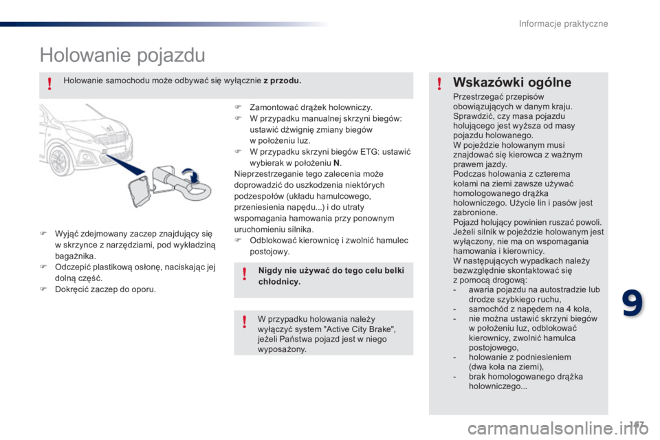 PEUGEOT 108 2015 Instrukcja obsługi (in Polish) 167
108_pl_Chap09_info-pratiques_ed01-2015
Holowanie pojazdu
F Wyjąć zdejmowany zaczep znajdujący się w skrzynce z narzędziami, pod wykładziną
bagażnika.
F
O
dczepić plastikową osłonę, PEUGEOT 108 2015 Instrukcja obsługi (in Polish) 167
108_pl_Chap09_info-pratiques_ed01-2015
Holowanie pojazdu
F Wyjąć zdejmowany zaczep znajdujący się w skrzynce z narzędziami, pod wykładziną
bagażnika.
F
O
dczepić plastikową osłonę,
