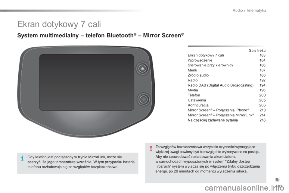 PEUGEOT 108 2015  Instrukcja obsługi (in Polish) 183
108_pl_Chap12a_Autoradio-Toyota-tactile-1_ed01-2015
Ekran dotykowy 7 cali
System multimedialny – telefon Bluetooth® – Mirror Screen®
Ekran dotykowy 7 cali 183
Wprowadzenie
 1
 84
Sterowanie 