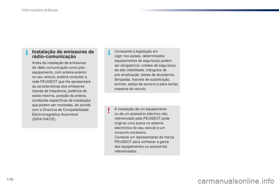 PEUGEOT 108 2015 Manual de utilização (in Portuguese) 170
108_pt_Chap09_info-pratiques_ed01-2015
A instalação de um equipamento
ou de um acessório eléctrico não
referenciado pela PEUGEOT pode
originar uma avaria no sistema
electrónico do seu ve PEUGEOT 108 2015 Manual de utilização (in Portuguese) 170
108_pt_Chap09_info-pratiques_ed01-2015
A instalação de um equipamento
ou de um acessório eléctrico não
referenciado pela PEUGEOT pode
originar uma avaria no sistema
electrónico do seu ve