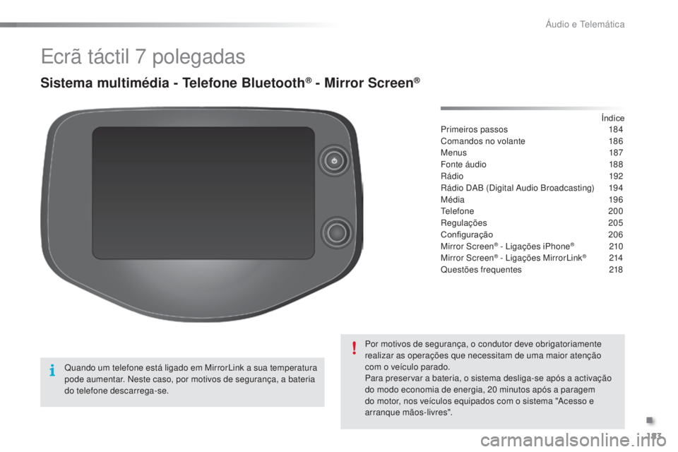 PEUGEOT 108 2015 Manual de utilização (in Portuguese) 183
108_pt_Chap12a_Autoradio-Toyota-tactile-1_ed01-2015
Ecrã táctil 7 polegadas
Sistema multimédia - Telefone Bluetooth® - Mirror Screen®
Primeiros passos 1 84
Comandos no volante
1
86
Menus
PEUGEOT 108 2015 Manual de utilização (in Portuguese) 183
108_pt_Chap12a_Autoradio-Toyota-tactile-1_ed01-2015
Ecrã táctil 7 polegadas
Sistema multimédia - Telefone Bluetooth® - Mirror Screen®
Primeiros passos 1 84
Comandos no volante
1
86
Menus