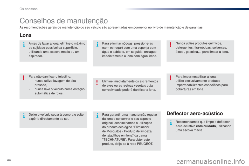 PEUGEOT 108 2015 Manual de utilização (in Portuguese) 44
108_pt_Chap02_ouvertures_ed01-2015
Conselhos de manutenção
As recomendações gerais de manutenção do seu veículo são apresentadas em pormenor no livro de manutenção e de garantias.
Lona
Pa PEUGEOT 108 2015 Manual de utilização (in Portuguese) 44
108_pt_Chap02_ouvertures_ed01-2015
Conselhos de manutenção
As recomendações gerais de manutenção do seu veículo são apresentadas em pormenor no livro de manutenção e de garantias.
Lona
Pa