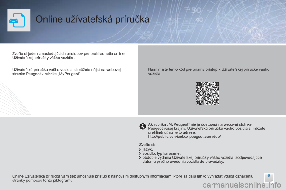 PEUGEOT 108 2015 Návod na použitie (in Slovakian) Online užívateľská príručka
Zvoľte si jeden z nasledujúcich prístupov pre prehliadnutie online
Užívateľskej príručky vášho vozidla ...
Online Užívateľská príručka vám tiež umo PEUGEOT 108 2015 Návod na použitie (in Slovakian) Online užívateľská príručka
Zvoľte si jeden z nasledujúcich prístupov pre prehliadnutie online
Užívateľskej príručky vášho vozidla ...
Online Užívateľská príručka vám tiež umo