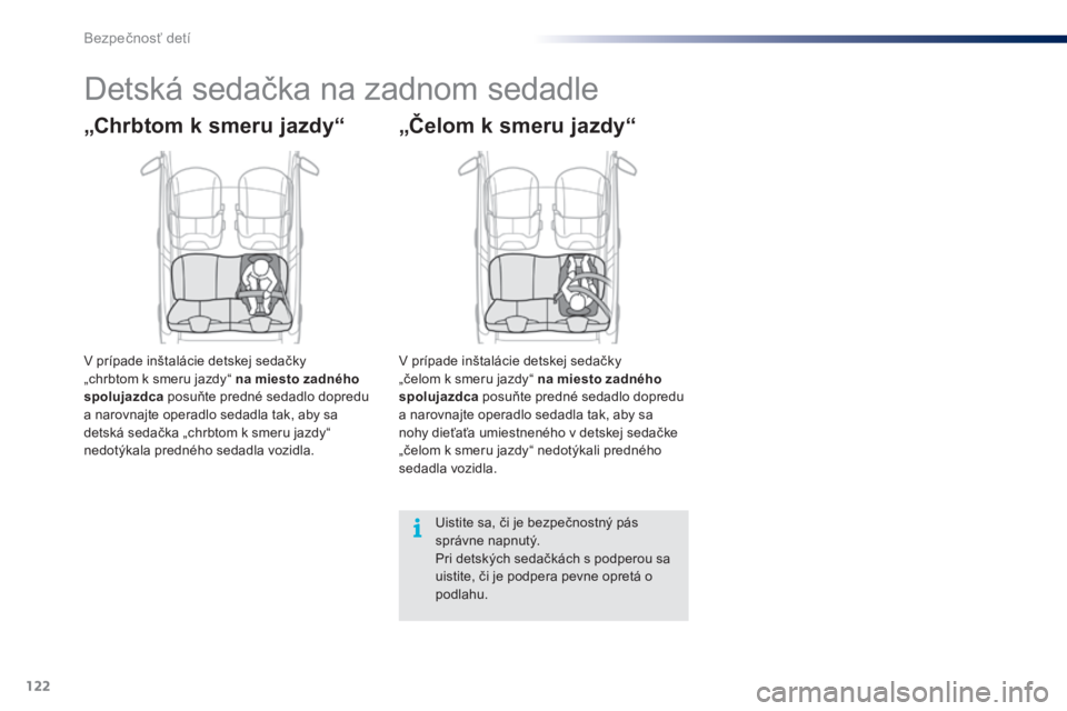 PEUGEOT 108 2015 Návod na použitie (in Slovakian) 122
108_sk_Chap08_securite-enfants_ed01-2015
Detská sedačka na zadnom sedadle
„Chrbtom k smeru jazdy“
V prípade inštalácie detskej sedačky
„chrbtom k smeru jazdy“ na miesto zadného
sp PEUGEOT 108 2015 Návod na použitie (in Slovakian) 122
108_sk_Chap08_securite-enfants_ed01-2015
Detská sedačka na zadnom sedadle
„Chrbtom k smeru jazdy“
V prípade inštalácie detskej sedačky
„chrbtom k smeru jazdy“ na miesto zadného
sp