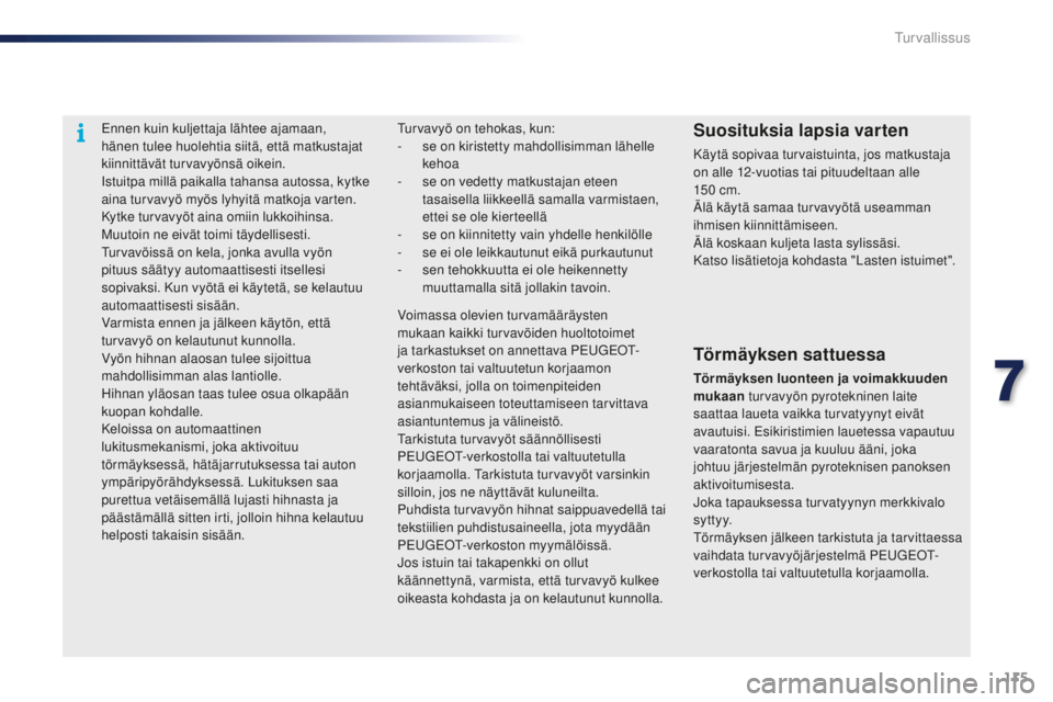 PEUGEOT 108 2015 Omistajan Käsikirja (in Finnish) 115
108_fi_Chap07_securite_ed01-2015
Ennen kuin kuljettaja lähtee ajamaan,
hänen tulee huolehtia siitä, että matkustajat
kiinnittävät turvavyönsä oikein.
Istuitpa millä paikalla tahansa aut PEUGEOT 108 2015 Omistajan Käsikirja (in Finnish) 115
108_fi_Chap07_securite_ed01-2015
Ennen kuin kuljettaja lähtee ajamaan,
hänen tulee huolehtia siitä, että matkustajat
kiinnittävät turvavyönsä oikein.
Istuitpa millä paikalla tahansa aut