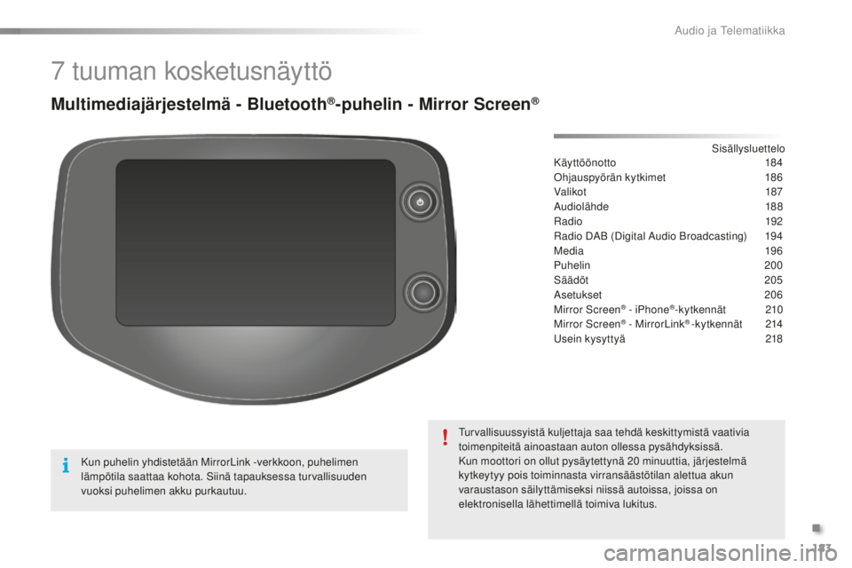 PEUGEOT 108 2015  Omistajan Käsikirja (in Finnish) 183
108_fi_Chap12a_Autoradio-Toyota-tactile-1_ed01-2015
7 tuuman kosketusnäyttö
Multimediajärjestelmä - Bluetooth®-puhelin - Mirror Screen®
Käyttöönotto 184
Ohjauspyörän kytkimet
 1
 86
Val