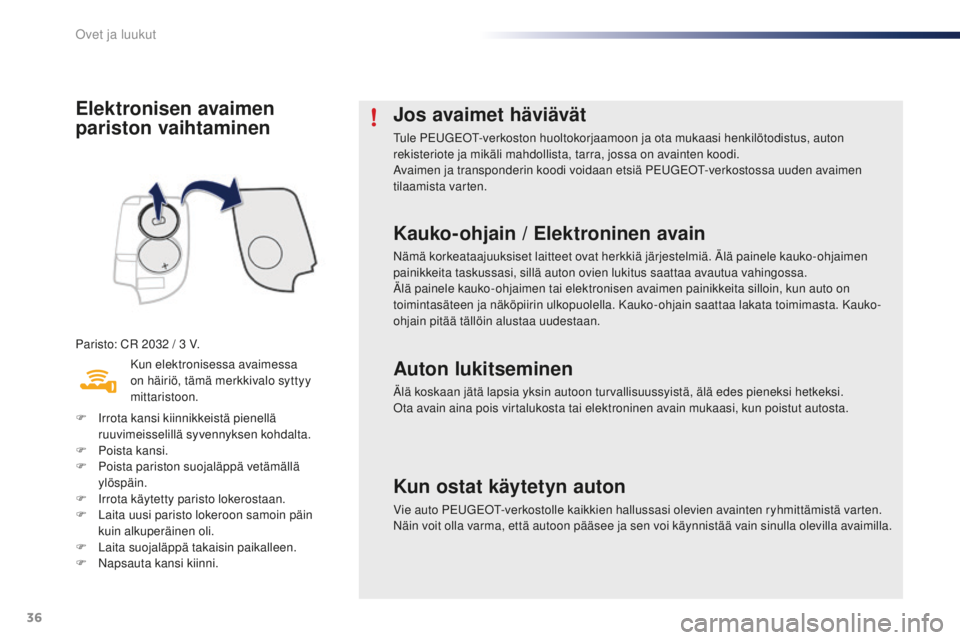 PEUGEOT 108 2015 Omistajan Käsikirja (in Finnish) 36
108_fi_Chap02_ouvertures_ed01-2015
Elektronisen avaimen
pariston vaihtaminen
Paristo: CR 2032 / 3 V.
K un elektronisessa avaimessa
on häiriö, tämä merkkivalo syttyy
mittaristoon.
F
I
rrot PEUGEOT 108 2015 Omistajan Käsikirja (in Finnish) 36
108_fi_Chap02_ouvertures_ed01-2015
Elektronisen avaimen
pariston vaihtaminen
Paristo: CR 2032 / 3 V.
K un elektronisessa avaimessa
on häiriö, tämä merkkivalo syttyy
mittaristoon.
F
I
rrot