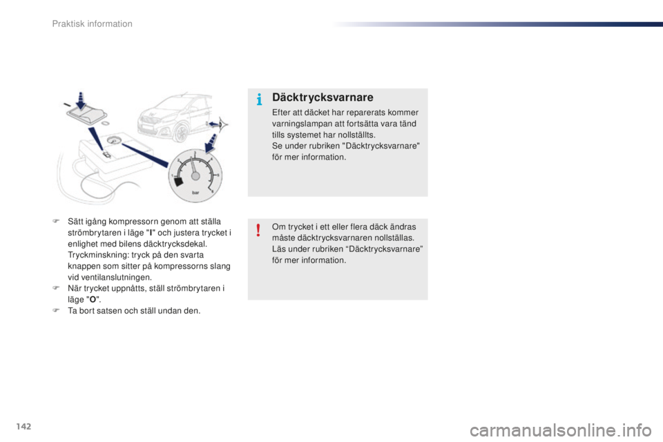 PEUGEOT 108 2015 Bruksanvisningar (in Swedish) 142
108_sv_Chap09_info-pratiques_ed01-2015
Om trycket i ett eller flera däck ändras
måste däcktrycksvarnaren nollställas.
Läs under rubriken “Däcktrycksvarnare”
för mer information.
Däc PEUGEOT 108 2015 Bruksanvisningar (in Swedish) 142
108_sv_Chap09_info-pratiques_ed01-2015
Om trycket i ett eller flera däck ändras
måste däcktrycksvarnaren nollställas.
Läs under rubriken “Däcktrycksvarnare”
för mer information.
Däc